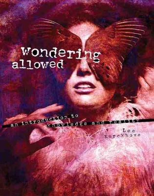 Wondering Allowed: An Introduction to Knowledge and Reality by Lee Kerckhove 9780757599538