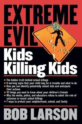 Extreme Evil:  Kids Killing Kids by Bob Larson 9780785268703
