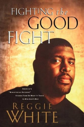 Fighting the Good Fight by Reggie White 9780785296799