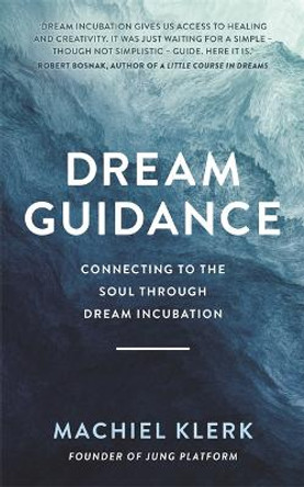 Dream Guidance: Connecting to the Soul Through Dream Incubation by Machiel Klerk