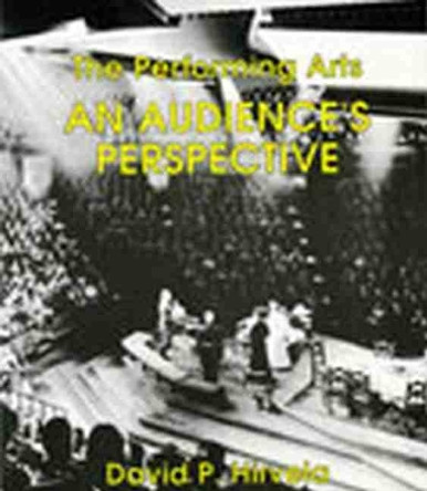 The Performing Arts: An Audience's Perspective by Hirvela 9780787205966