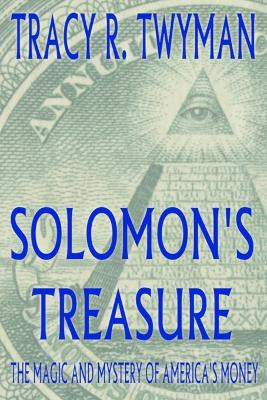 Solomon's Treasure: the Magic and Mystery of America's Money by Tracy, R. Twyman 9780976170464