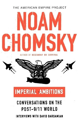 Imperial Ambitions: Conversations on the Post-9/11 World by Noam Chomsky 9780805079678