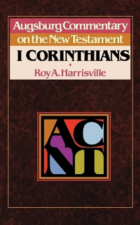 Augsburg Commentary on the New Testament: 1 Corinthians by Roy A. Harrisville 9780806688664