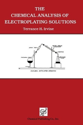 The Chemical Analysis of Electroplating Solutions by Terrance H. Irvine 9780820603803