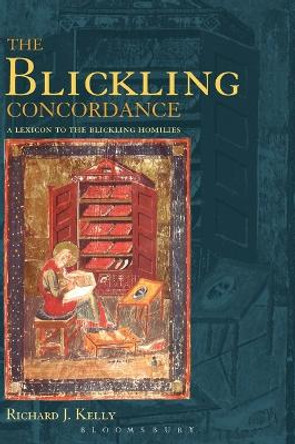 The Blickling Concordance: A Linguistic Concordance to the Blickling Homilies by Richard J. Kelly 9780826497734