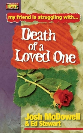 Friendship 911 Collection: My friend is struggling with.. Death of a Loved One by Josh McDowell 9780849937910