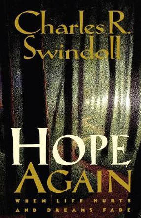 Hope Again: When Life Hurts and Dreams Fade by Charles R. Swindoll 9780849940880