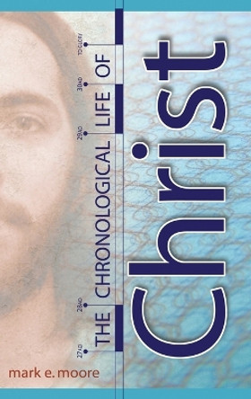 The Chronological Life of Christ by Mark E Moore 9780899009551 The Chronological Life of Christ by Mark E Moore 9780899009551