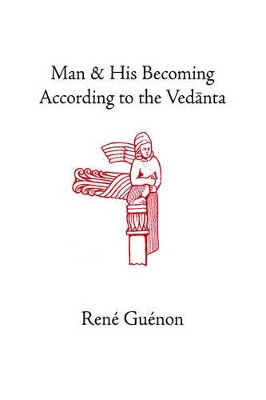 Man and His Becoming According to the Vedanta by Rene Guenon 9780900588624