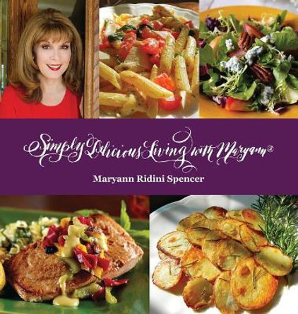 Simply Delicious Living with Maryann(r) - Entrees by Maryann Ridini Spencer 9780989040501