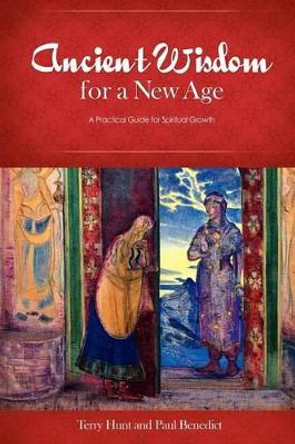 Ancient Wisdom for a New Age: A Practical Guide for Spiritual Growth by Terry Hunt 9780985625603