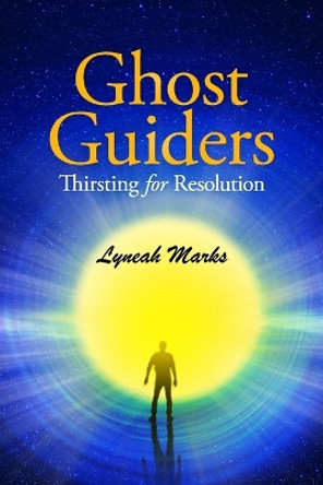 Ghost Guiders: Thirsting for Resolution by Lyneah Marks 9780988982758