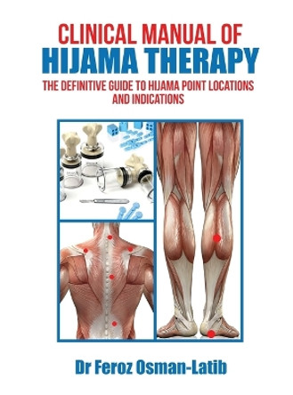 Clinical Manual of Hijama Therapy: The Definitive Guide to Hijama Point Locations and Indications by Osman-Latib 9780991145560