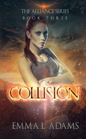 Collision: The Alliance Series: Book Three by Emma L Adams 9780993131974