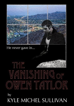 The Vanishing of Owen Taylor by Kyle Michel Sullivan 9780997000702