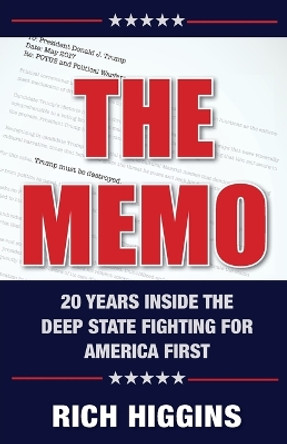 The Memo: Twenty Years Inside the Deep State Fighting for America First by Rich Higgins 9780999705957