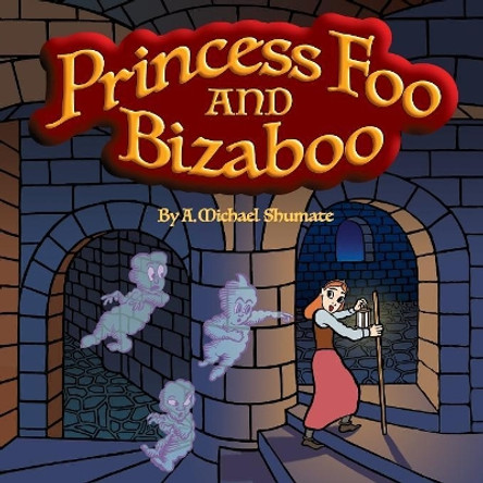 Princess Foo and Bizaboo by A Michael Shumate 9780995058460