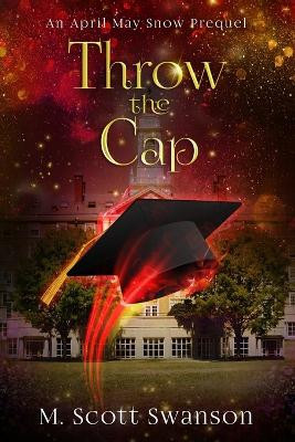 Throw the Cap by M Scott Swanson 9780998827933