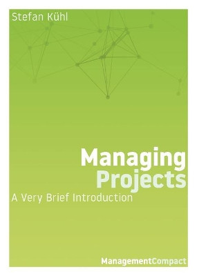 Managing Projects: A Very Brief Introduction by Stefan Kuhl 9780999147986