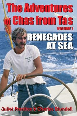 The Adventures of Chas from Tas: Renegades at Sea by Juliet Prentice 9780995439900