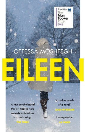 Eileen: Shortlisted for the Man Booker Prize 2016 by Ottessa Moshfegh