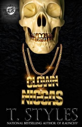 Clown Niggas (the Cartel Publications Presents) by T Styles 9780996209939