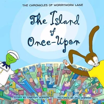 The Island of Onceupon: The Chronicles of Worrywork Lane by Jaci Hopper 9780999690611
