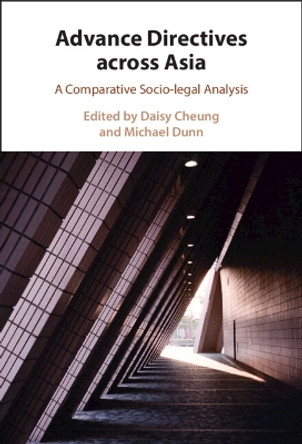 Advance Directives across Asia: A Comparative Socio-legal Analysis by Daisy Cheung 9781009152624