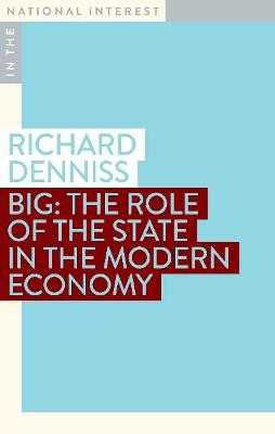 Big: The Role of the State in the Modern Economy by Dr Richard Denniss