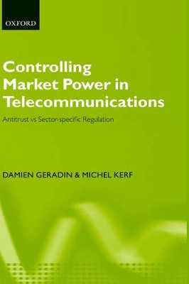 Controlling Market Power in Telecommunications: Antitrust vs. Sector-Specific Regulation by Damien Geradin 9780199242436