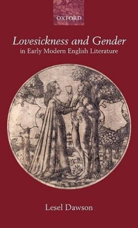 Lovesickness and Gender in Early Modern English Literature by Lesel Dawson 9780199266128