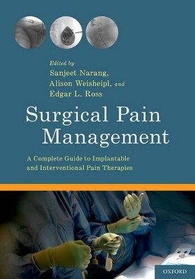 Surgical Pain Management: A Complete Guide to Implantable and Interventional Pain Therapies by Sanjeet Narang 9780199377374