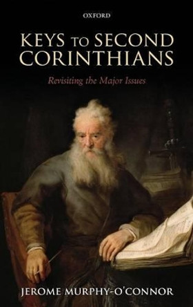 Keys to Second Corinthians: Revisiting the Major Issues by Jerome Murphy-O'Connor 9780199592104