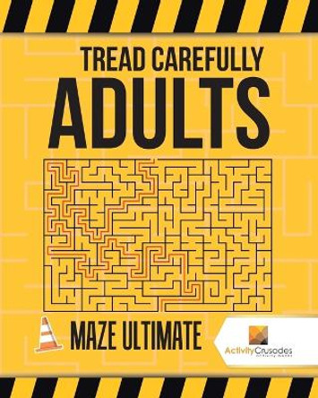 Tread Carefully Adults: Maze Ultimate by Activity Crusades 9780228218340