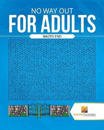 No Way Out for Adults: Mazes End by Activity Crusades 9780228219002