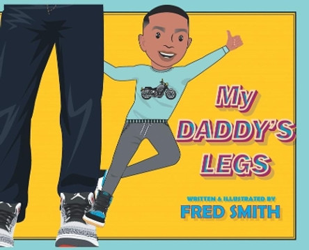 My Daddy's Legs by Fred Smith 9780228813392