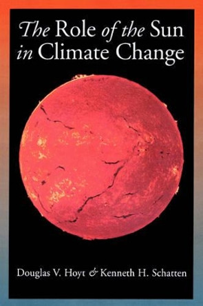 The Role of the Sun in Climate Change by Douglas V. Hoyt 9780195094145