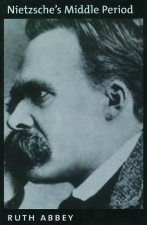 Nietzsche's Middle Period by Ruth Abbey 9780195134087