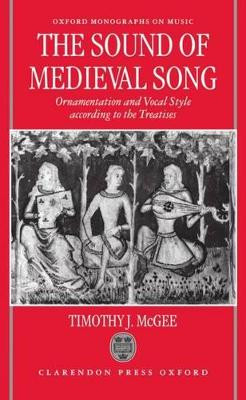 The Sound of Medieval Song: Ornamentation and Vocal Style According to the Treatises by Timothy J. McGee 9780198166191