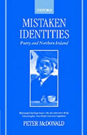 Mistaken Identities: Poetry and Northern Ireland by Peter McDonald 9780198184225