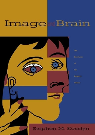 Image And Brain: The Resolution of the Imagery Debate by Stephen M. Kosslyn 9780262611244