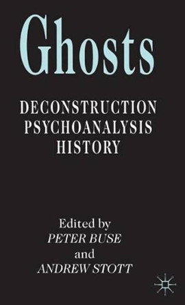 Ghosts: Deconstruction, Psychoanalysis, History by Professor Peter Buse 9780333711439