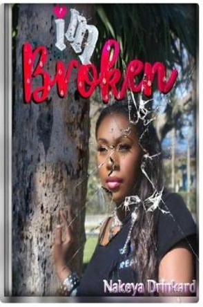 I'm Broken by Nakeya Drinkard 9780359071036