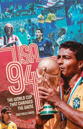 USA 94: The World Cup That Changed the Game by Matthew Evans