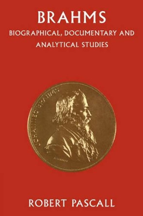 Brahms: Biographical, Documentary and Analytical Studies by Robert Pascall 9780521088367