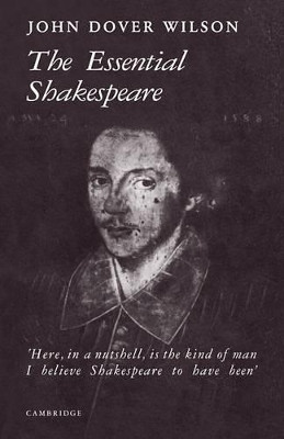 The Essential Shakespeare: A Biographical Adventure by J. Dover Wilson 9780521091107