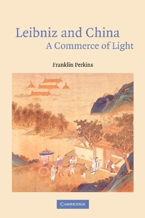 Leibniz and China: A Commerce of Light by Franklin Perkins 9780521048224