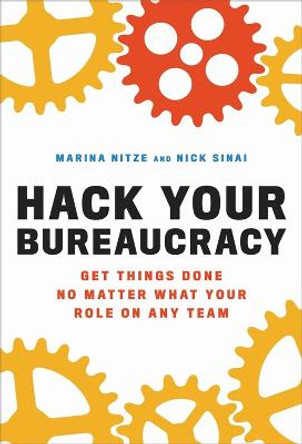 Hack Your Bureaucracy: Get Things Done No Matter What Your Role on Any Team by Marina Nitze
