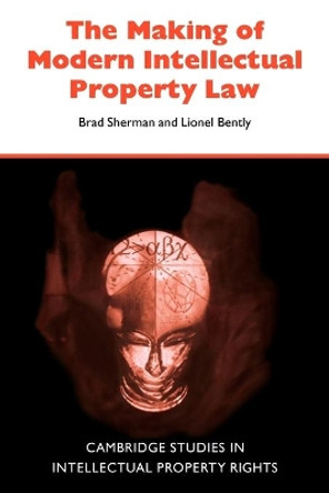 The Making of Modern Intellectual Property Law by Brad Sherman 9780521057134